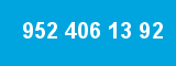 952 406 13 92